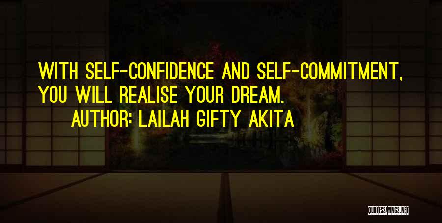 Lailah Gifty Akita Quotes: With Self-confidence And Self-commitment, You Will Realise Your Dream.