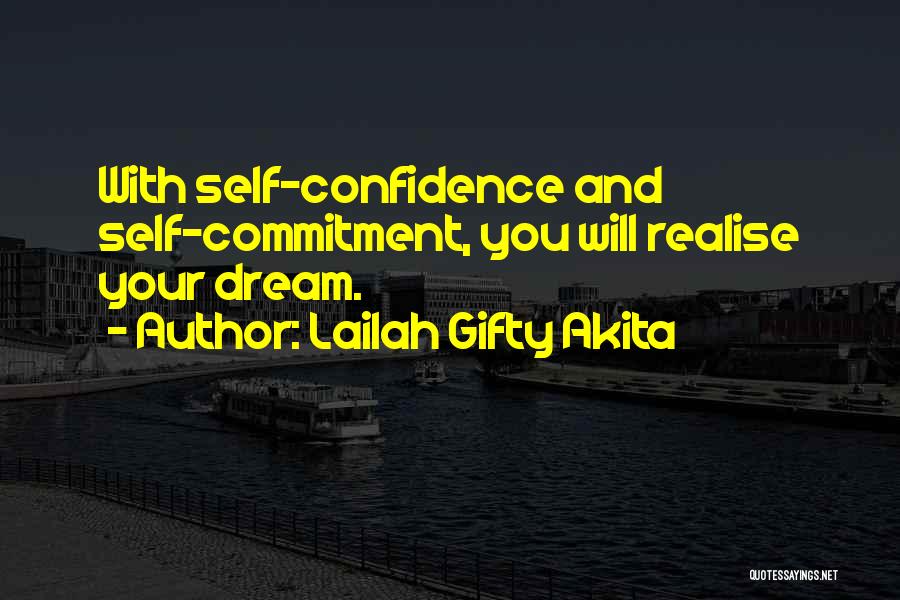 Lailah Gifty Akita Quotes: With Self-confidence And Self-commitment, You Will Realise Your Dream.