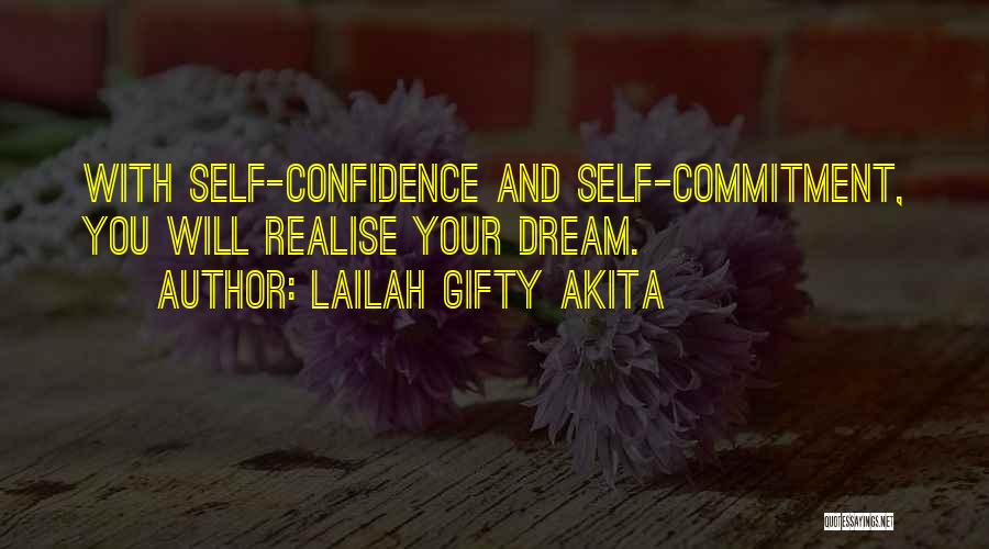 Lailah Gifty Akita Quotes: With Self-confidence And Self-commitment, You Will Realise Your Dream.