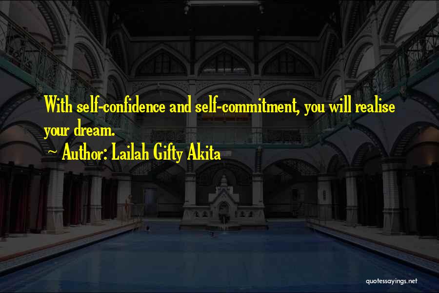 Lailah Gifty Akita Quotes: With Self-confidence And Self-commitment, You Will Realise Your Dream.