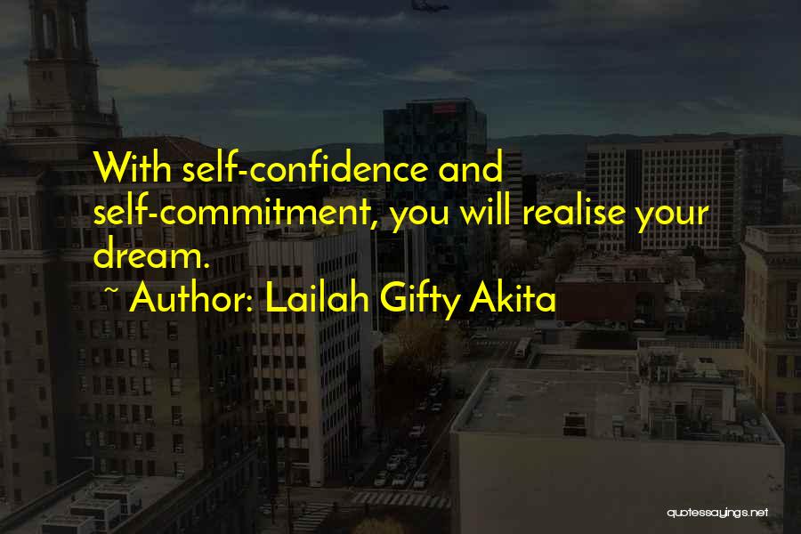 Lailah Gifty Akita Quotes: With Self-confidence And Self-commitment, You Will Realise Your Dream.