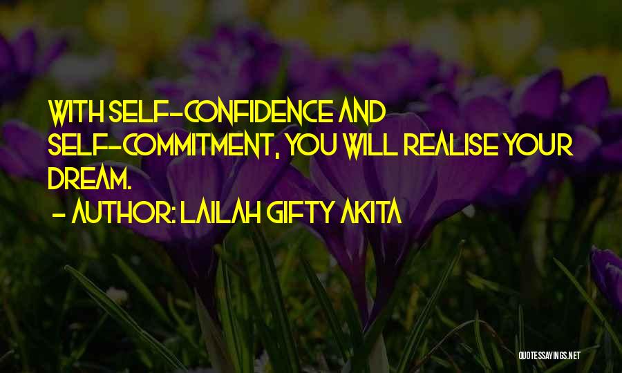 Lailah Gifty Akita Quotes: With Self-confidence And Self-commitment, You Will Realise Your Dream.