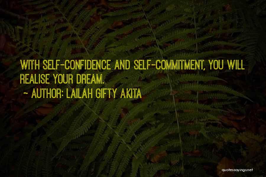 Lailah Gifty Akita Quotes: With Self-confidence And Self-commitment, You Will Realise Your Dream.