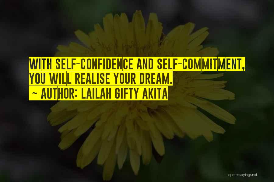 Lailah Gifty Akita Quotes: With Self-confidence And Self-commitment, You Will Realise Your Dream.