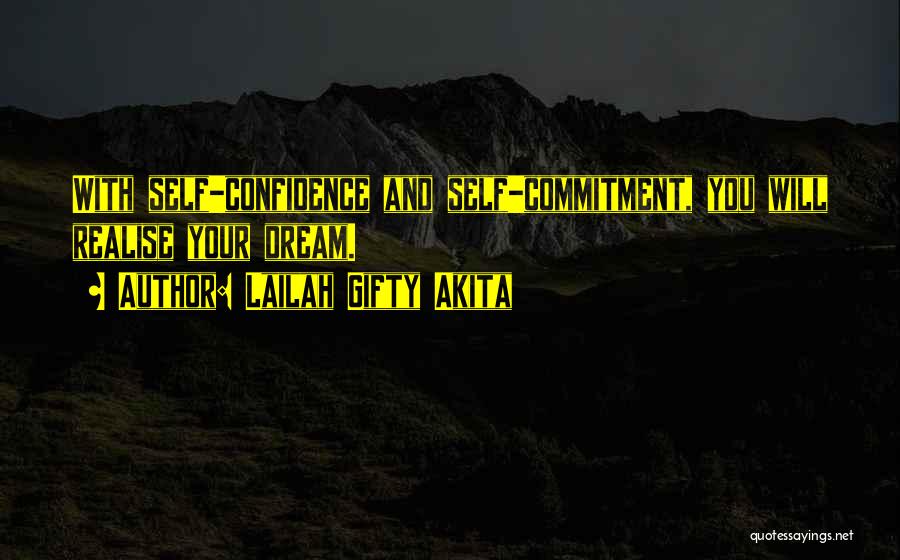 Lailah Gifty Akita Quotes: With Self-confidence And Self-commitment, You Will Realise Your Dream.