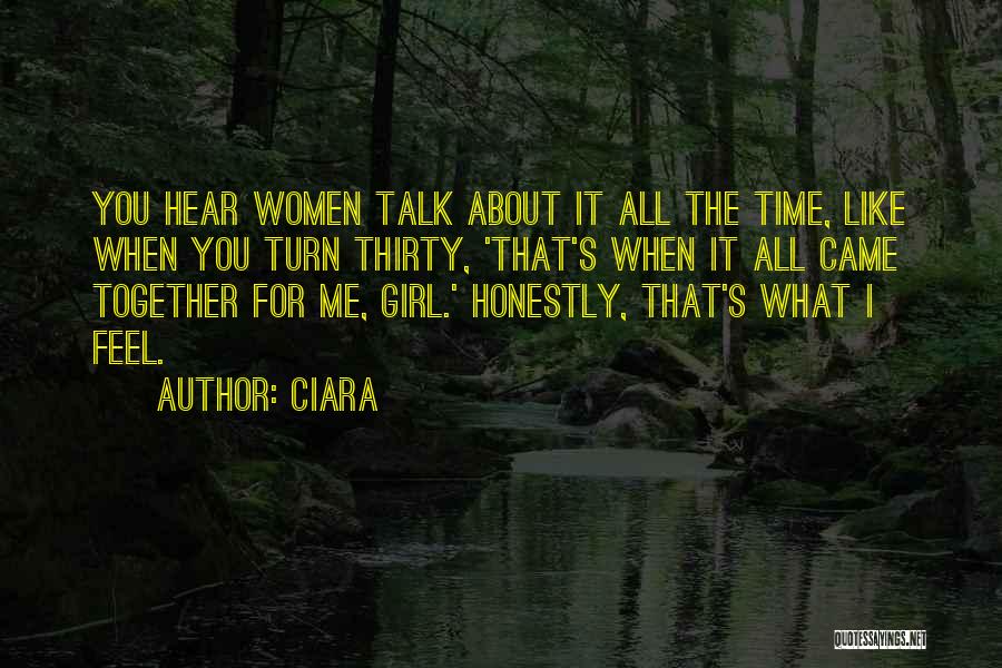 Ciara Quotes: You Hear Women Talk About It All The Time, Like When You Turn Thirty, 'that's When It All Came Together