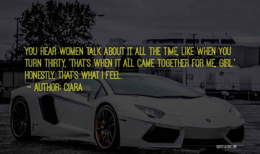 Ciara Quotes: You Hear Women Talk About It All The Time, Like When You Turn Thirty, 'that's When It All Came Together