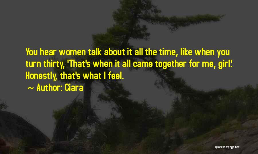 Ciara Quotes: You Hear Women Talk About It All The Time, Like When You Turn Thirty, 'that's When It All Came Together