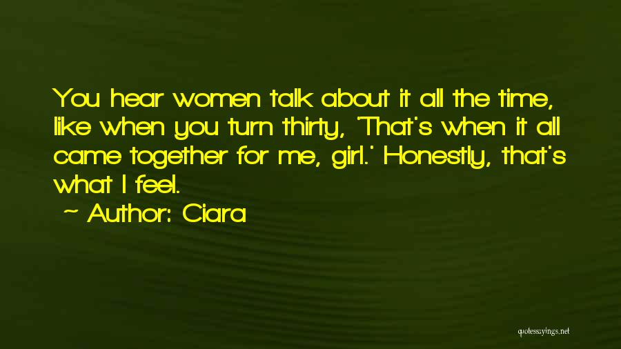 Ciara Quotes: You Hear Women Talk About It All The Time, Like When You Turn Thirty, 'that's When It All Came Together