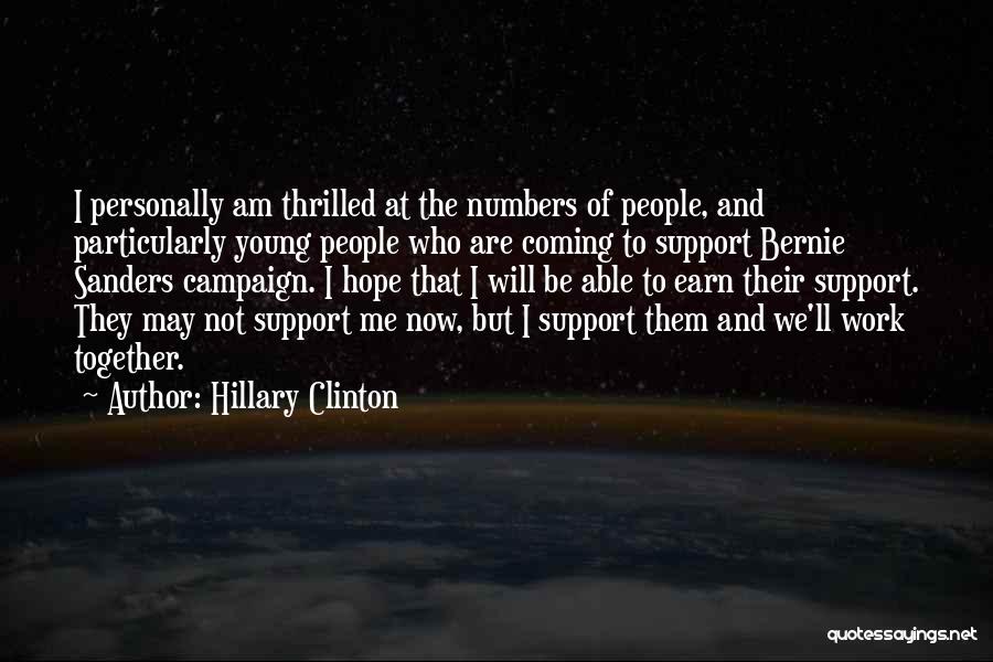 Hillary Clinton Quotes: I Personally Am Thrilled At The Numbers Of People, And Particularly Young People Who Are Coming To Support Bernie Sanders