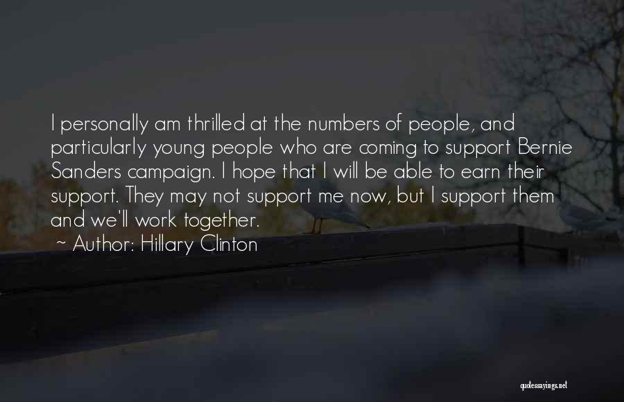 Hillary Clinton Quotes: I Personally Am Thrilled At The Numbers Of People, And Particularly Young People Who Are Coming To Support Bernie Sanders