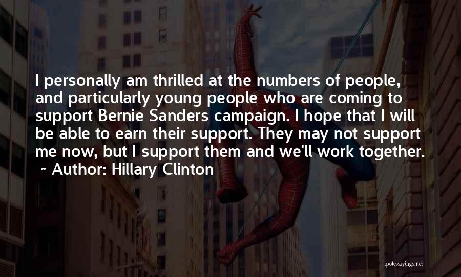 Hillary Clinton Quotes: I Personally Am Thrilled At The Numbers Of People, And Particularly Young People Who Are Coming To Support Bernie Sanders