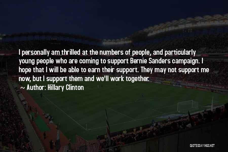 Hillary Clinton Quotes: I Personally Am Thrilled At The Numbers Of People, And Particularly Young People Who Are Coming To Support Bernie Sanders