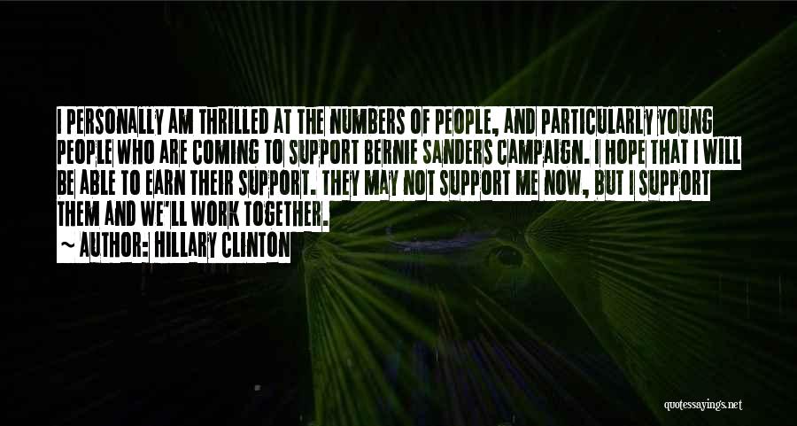 Hillary Clinton Quotes: I Personally Am Thrilled At The Numbers Of People, And Particularly Young People Who Are Coming To Support Bernie Sanders