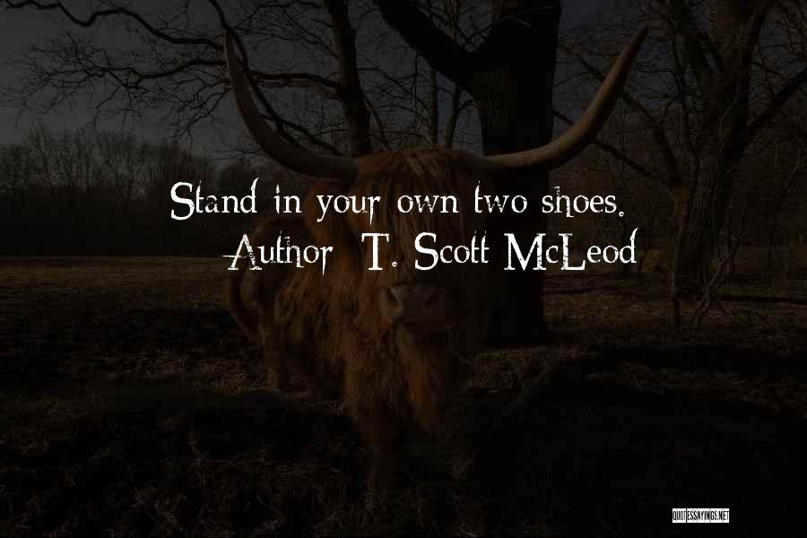 T. Scott McLeod Quotes: Stand In Your Own Two Shoes.