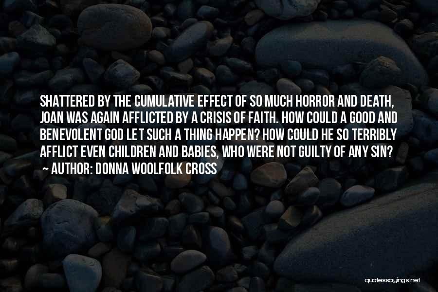 Donna Woolfolk Cross Quotes: Shattered By The Cumulative Effect Of So Much Horror And Death, Joan Was Again Afflicted By A Crisis Of Faith.