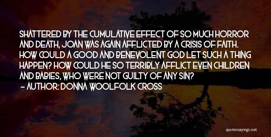 Donna Woolfolk Cross Quotes: Shattered By The Cumulative Effect Of So Much Horror And Death, Joan Was Again Afflicted By A Crisis Of Faith.
