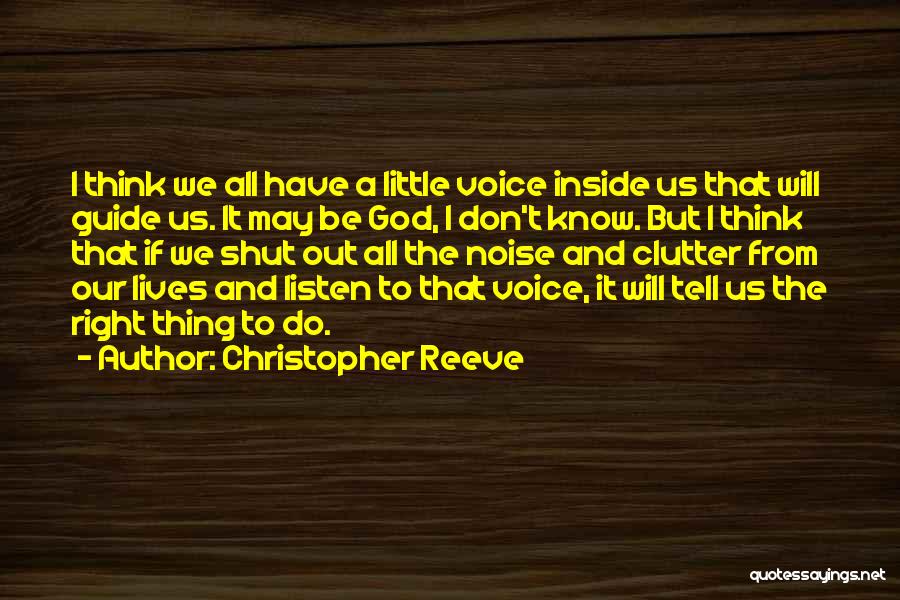 Christopher Reeve Quotes: I Think We All Have A Little Voice Inside Us That Will Guide Us. It May Be God, I Don't