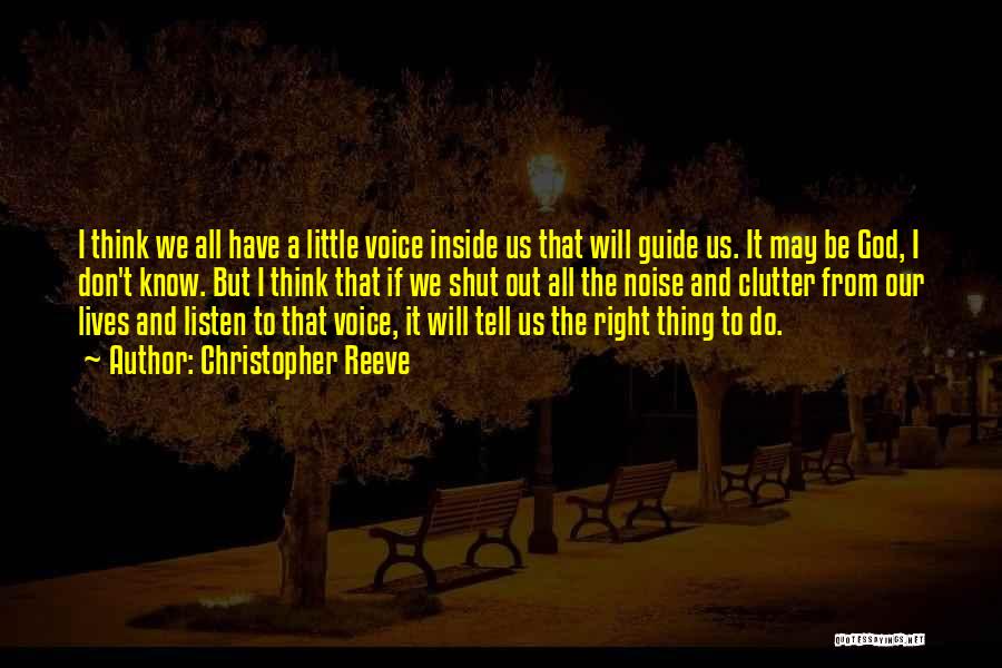 Christopher Reeve Quotes: I Think We All Have A Little Voice Inside Us That Will Guide Us. It May Be God, I Don't