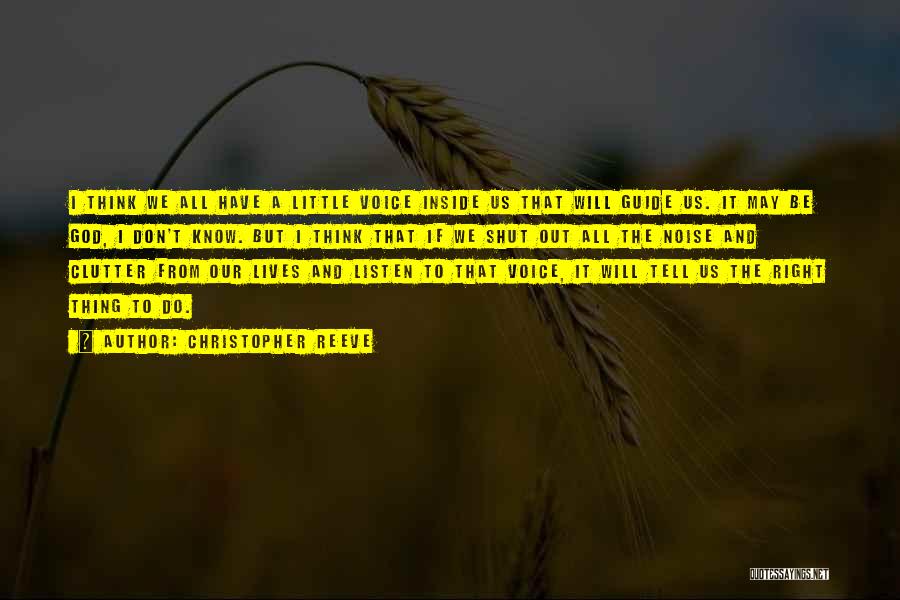 Christopher Reeve Quotes: I Think We All Have A Little Voice Inside Us That Will Guide Us. It May Be God, I Don't