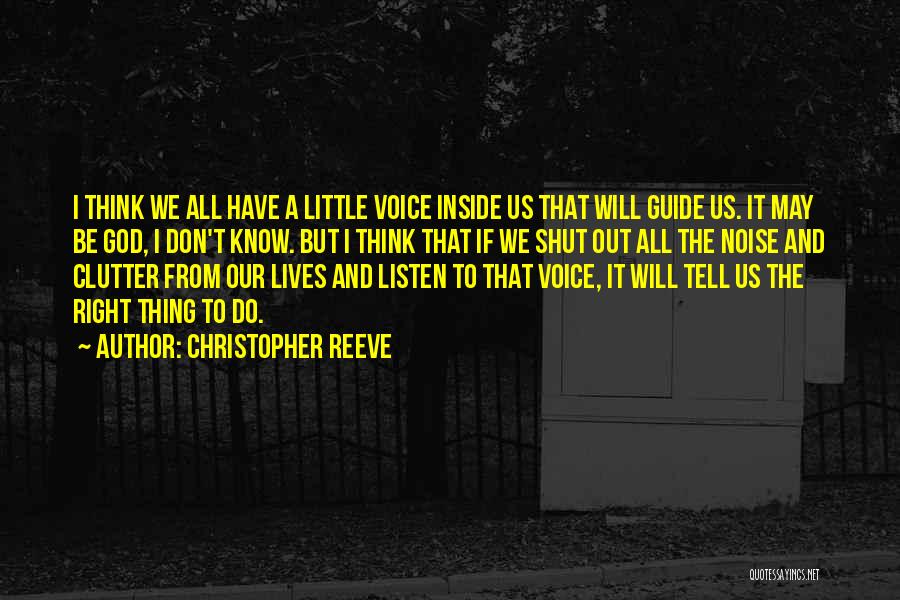 Christopher Reeve Quotes: I Think We All Have A Little Voice Inside Us That Will Guide Us. It May Be God, I Don't