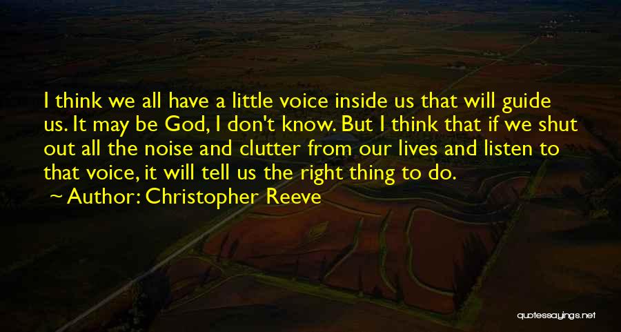 Christopher Reeve Quotes: I Think We All Have A Little Voice Inside Us That Will Guide Us. It May Be God, I Don't