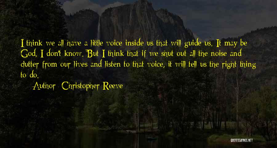 Christopher Reeve Quotes: I Think We All Have A Little Voice Inside Us That Will Guide Us. It May Be God, I Don't