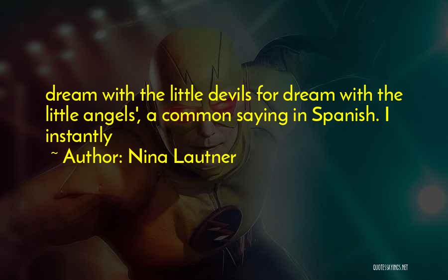 Nina Lautner Quotes: Dream With The Little Devils For Dream With The Little Angels', A Common Saying In Spanish. I Instantly