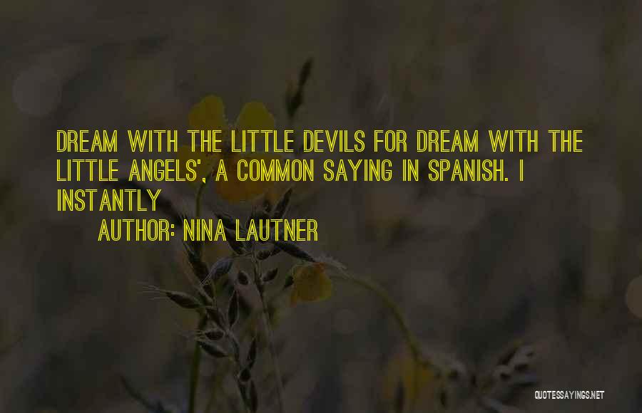Nina Lautner Quotes: Dream With The Little Devils For Dream With The Little Angels', A Common Saying In Spanish. I Instantly
