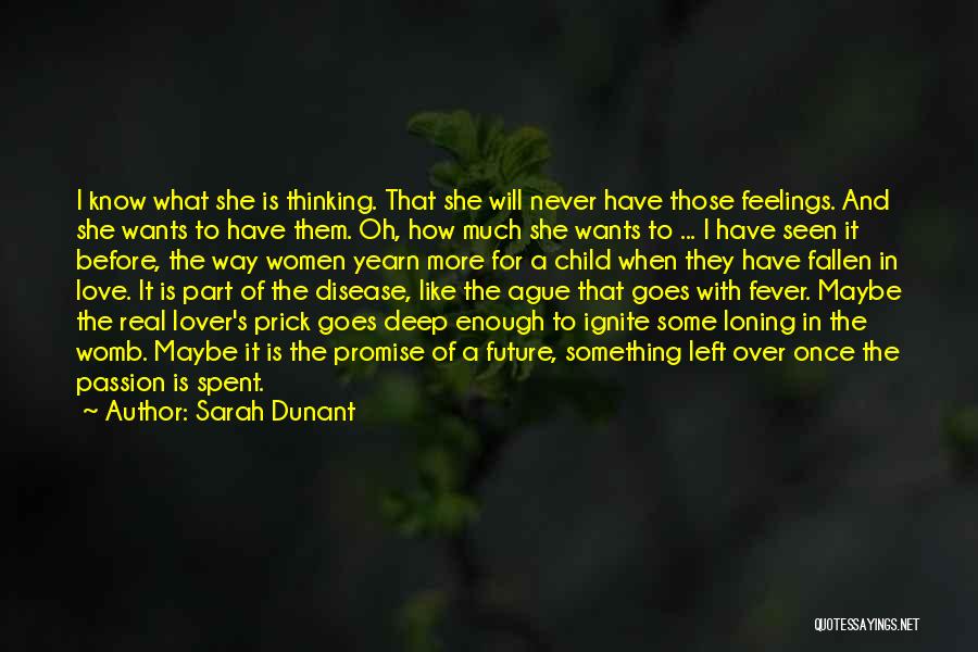 Sarah Dunant Quotes: I Know What She Is Thinking. That She Will Never Have Those Feelings. And She Wants To Have Them. Oh,