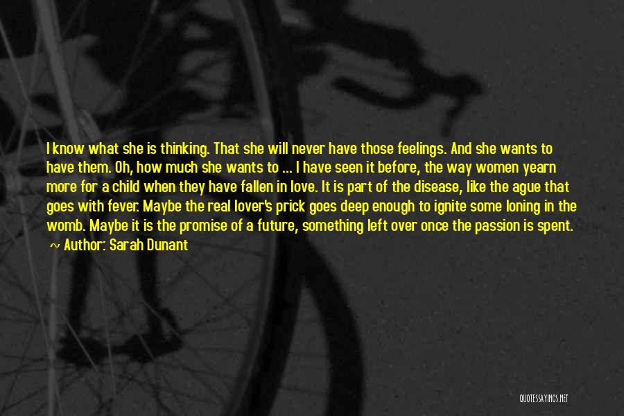 Sarah Dunant Quotes: I Know What She Is Thinking. That She Will Never Have Those Feelings. And She Wants To Have Them. Oh,