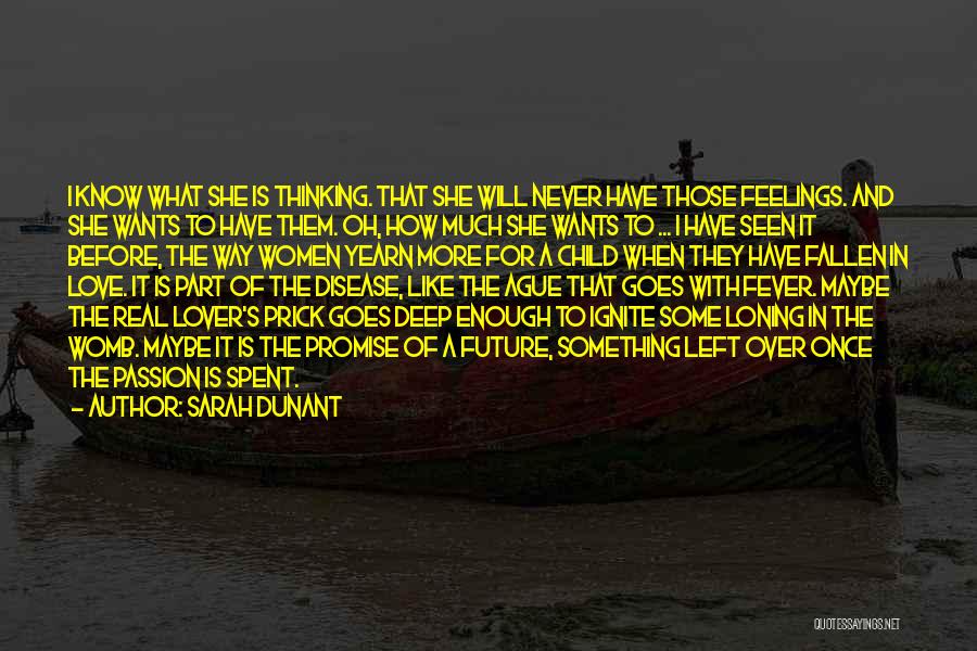 Sarah Dunant Quotes: I Know What She Is Thinking. That She Will Never Have Those Feelings. And She Wants To Have Them. Oh,