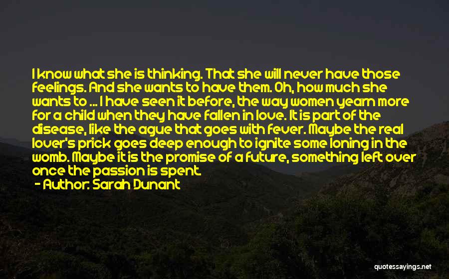 Sarah Dunant Quotes: I Know What She Is Thinking. That She Will Never Have Those Feelings. And She Wants To Have Them. Oh,