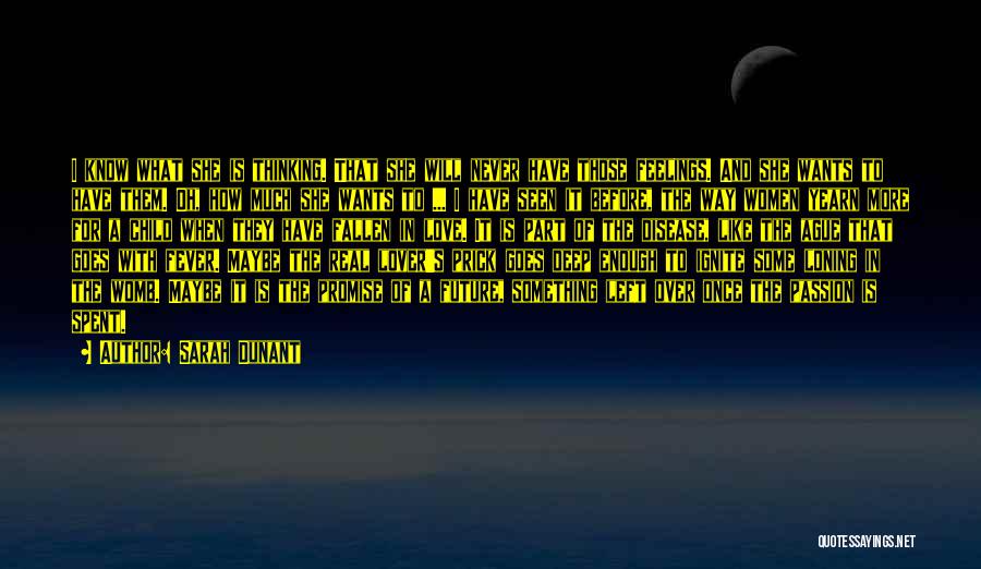 Sarah Dunant Quotes: I Know What She Is Thinking. That She Will Never Have Those Feelings. And She Wants To Have Them. Oh,