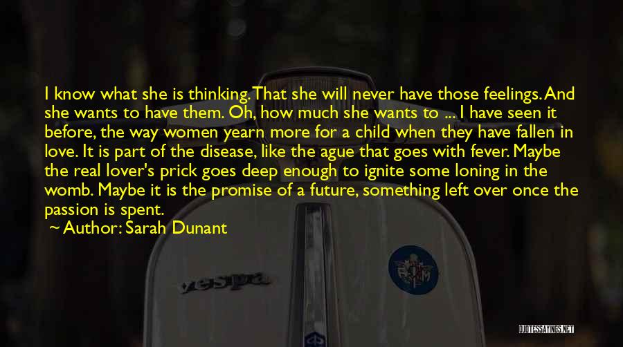 Sarah Dunant Quotes: I Know What She Is Thinking. That She Will Never Have Those Feelings. And She Wants To Have Them. Oh,