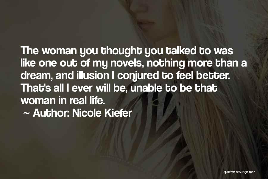 Nicole Kiefer Quotes: The Woman You Thought You Talked To Was Like One Out Of My Novels, Nothing More Than A Dream, And