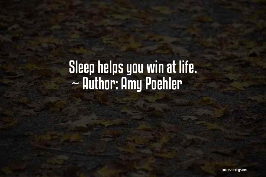 Amy Poehler Quotes: Sleep Helps You Win At Life.