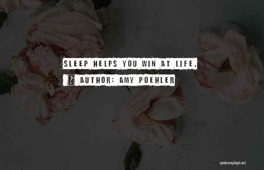 Amy Poehler Quotes: Sleep Helps You Win At Life.