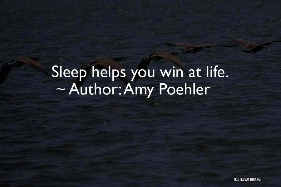 Amy Poehler Quotes: Sleep Helps You Win At Life.