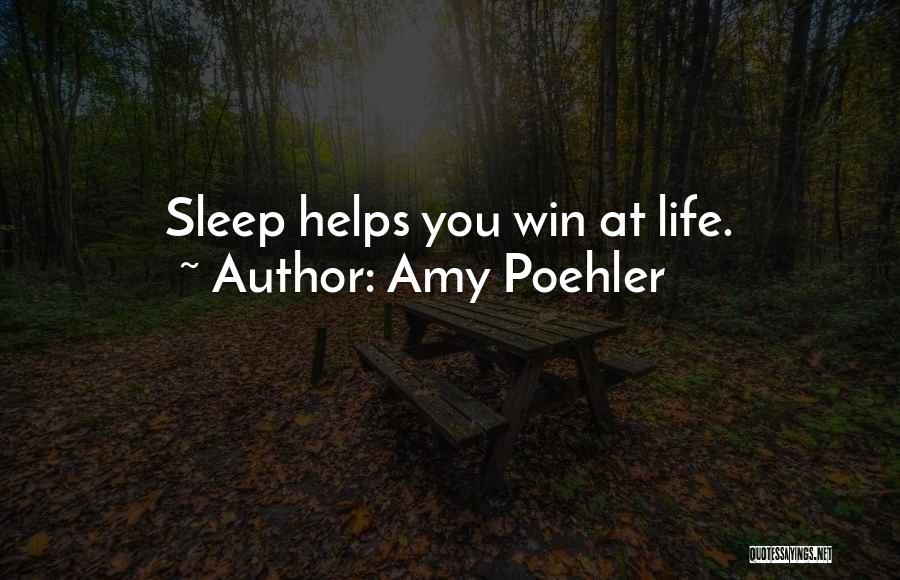 Amy Poehler Quotes: Sleep Helps You Win At Life.