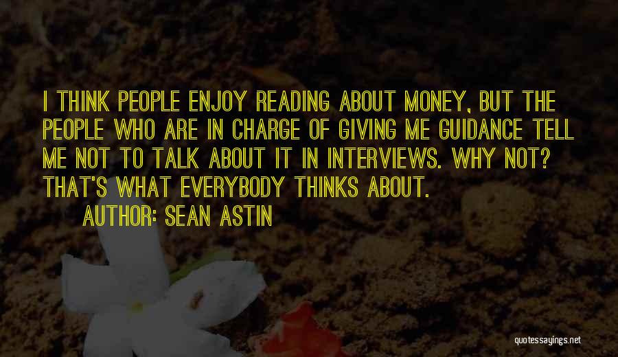 Sean Astin Quotes: I Think People Enjoy Reading About Money, But The People Who Are In Charge Of Giving Me Guidance Tell Me