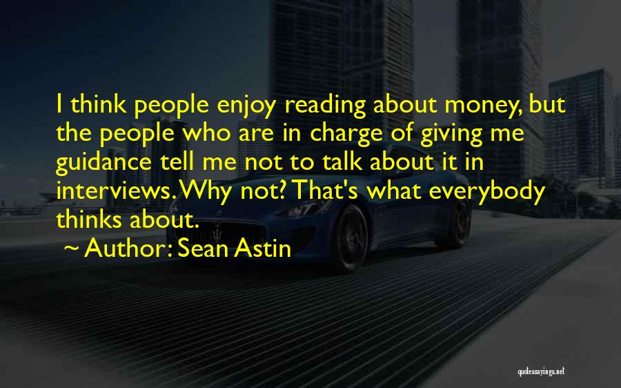 Sean Astin Quotes: I Think People Enjoy Reading About Money, But The People Who Are In Charge Of Giving Me Guidance Tell Me