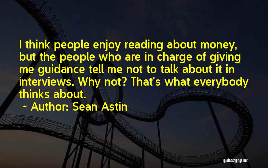 Sean Astin Quotes: I Think People Enjoy Reading About Money, But The People Who Are In Charge Of Giving Me Guidance Tell Me