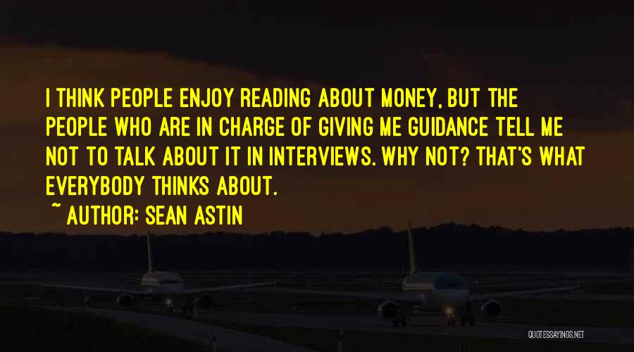 Sean Astin Quotes: I Think People Enjoy Reading About Money, But The People Who Are In Charge Of Giving Me Guidance Tell Me