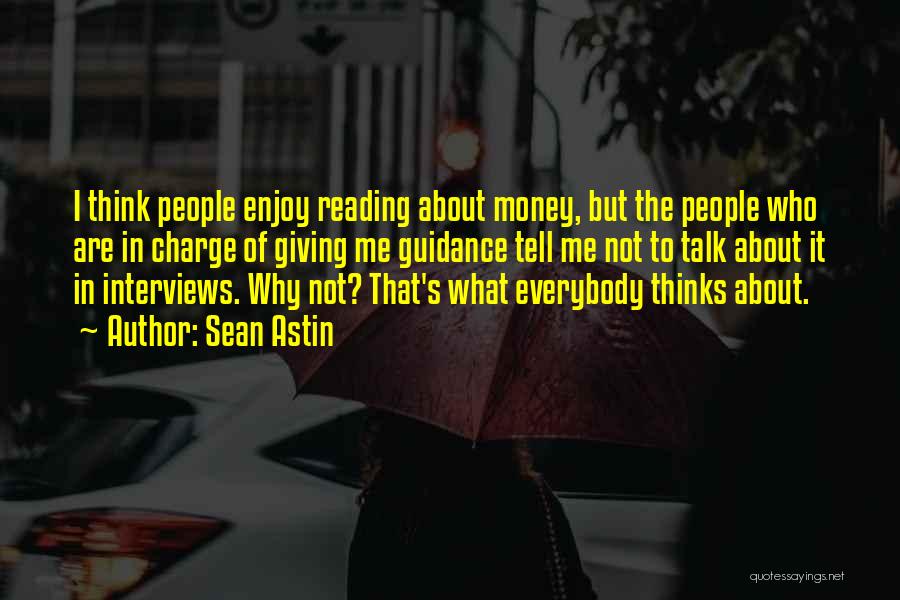 Sean Astin Quotes: I Think People Enjoy Reading About Money, But The People Who Are In Charge Of Giving Me Guidance Tell Me