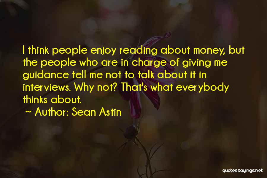 Sean Astin Quotes: I Think People Enjoy Reading About Money, But The People Who Are In Charge Of Giving Me Guidance Tell Me