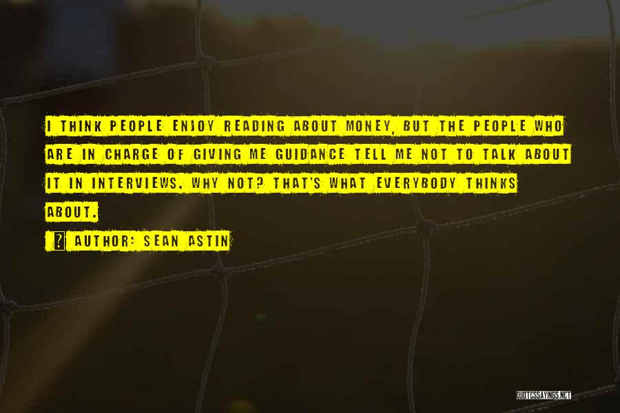 Sean Astin Quotes: I Think People Enjoy Reading About Money, But The People Who Are In Charge Of Giving Me Guidance Tell Me