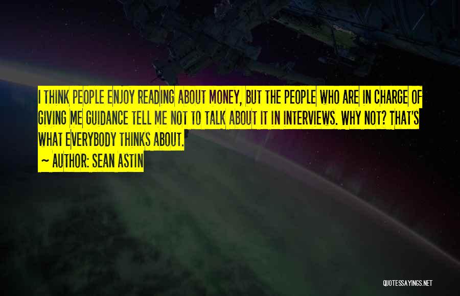 Sean Astin Quotes: I Think People Enjoy Reading About Money, But The People Who Are In Charge Of Giving Me Guidance Tell Me