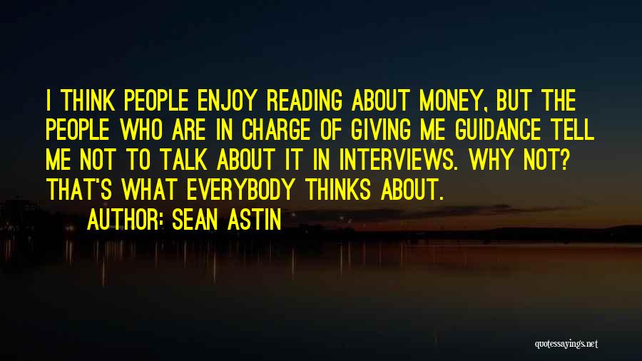 Sean Astin Quotes: I Think People Enjoy Reading About Money, But The People Who Are In Charge Of Giving Me Guidance Tell Me