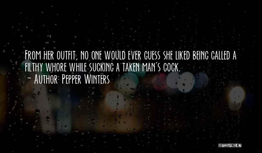 Pepper Winters Quotes: From Her Outfit, No One Would Ever Guess She Liked Being Called A Filthy Whore While Sucking A Taken Man's